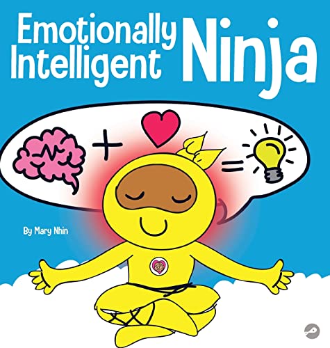 Emotionally Intelligent Ninja: A Children's Book About Developing Emotional Intelligence (EQ) (Ninja Life Hacks, Band 35)