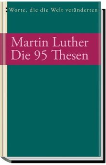 Die 95 Thesen und andere Schriften: Worte, die die Welt veränderten