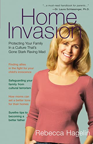Home Invasion: Protecting Your Family in a Culture that's Gone Stark Raving Mad