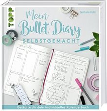 Mein Bullet Diary selbstgemacht. So wird dein Kalender zum Kreativbuch: Das Prinzip hinter dem Organisationswunder einfach und umfassend erklärt, damit das persönliche Bullet-Diary gelingt