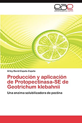 Producción y aplicación de Protopectinasa-SE de Geotrichum klebahnii: Una enzima solubilizadora de pectina