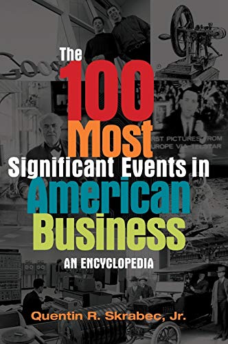 The 100 Most Significant Events in American Business: An Encyclopedia