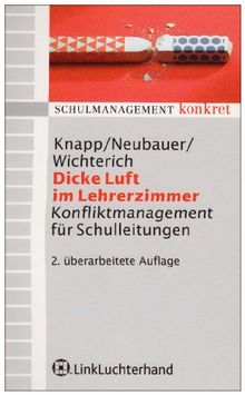 Dicke Luft im Lehrerzimmer: Konfliktmanagement für Schulleitungen (Schulmanagement konkret)