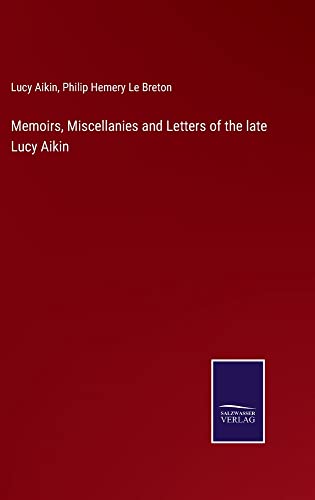 Memoirs, Miscellanies and Letters of the late Lucy Aikin