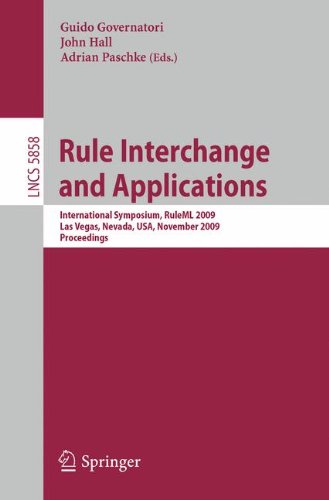 Rule Interchange and Applications: International Symposium, RuleML 2009, Las Vegas, Nevada, U.S.A., November 5-7, 2009. Proceedings (Lecture Notes in ... (Lecture Notes in Computer Science)