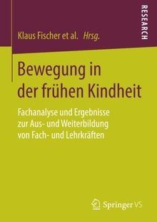 Bewegung in der frühen Kindheit: Fachanalyse und Ergebnisse zur Aus- und Weiterbildung von Fach- und Lehrkräften