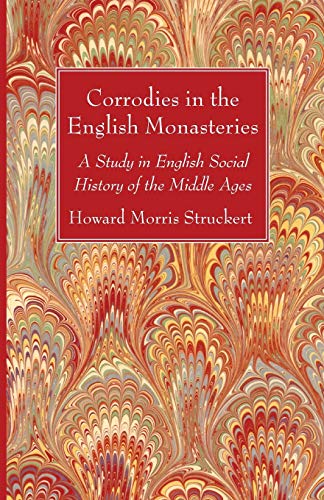 Stuckert, Howard Morris Corrodies In The English Monasteries, A Study In English Social History Of The Middle Ages