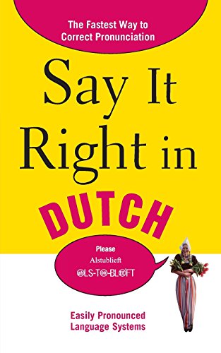 Say It Right in Dutch: The Fastest Way to Correct Pronunciation (Say It Right! Series)