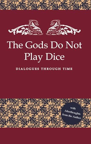 The Gods Do Not Play Dice: Dialogues through time