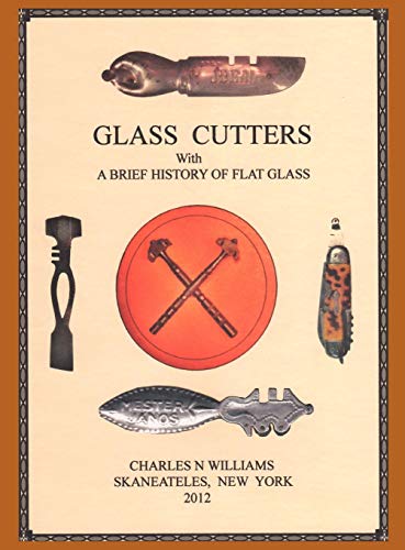 Williams, Charles N. Glass Cutters With A Brief History Of Flat Glass