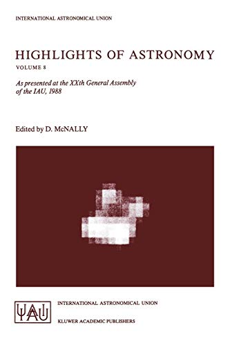 Highlights of Astronomy: As Presented At The Xxth General Assembly Of The Iau, 1988 (International Astronomical Union Highlights, 8, Band 8)