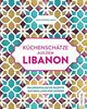 Küchenschätze aus dem Libanon: 100 orientalische Rezepte aus dem Land der Zedern