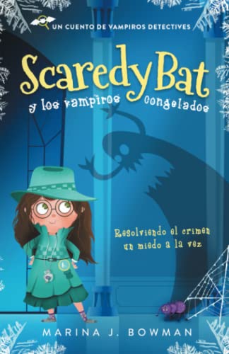 Scaredy Bat y los vampiros congelados: Spanish Edition (Scaredy Bat: Serie de una vampirita detective, Band 1)
