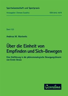 Über die Einheit von Empfinden und Sich-Bewegen: Eine Einführung in die phänomenologische Bewegungstheorie von Erwin Straus