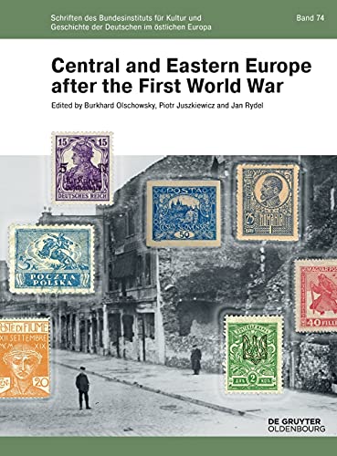 Central and Eastern Europe after the First World War (Schriften des Bundesinstituts für Kultur und Geschichte der Deutschen im östlichen Europa, 74)