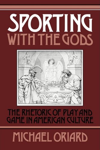 Sporting with the Gods: The Rhetoric of Play and Game in American Literature (Cambridge Studies in American Literature and Culture, Band 45)