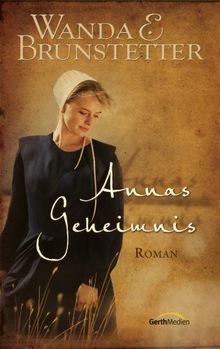 Annas Geheimnis: Roman von Brunstetter, Wanda E. | Buch | Zustand gut