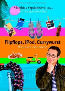 Flipflops, iPod, Currywurst: Wer hat's erfunden?