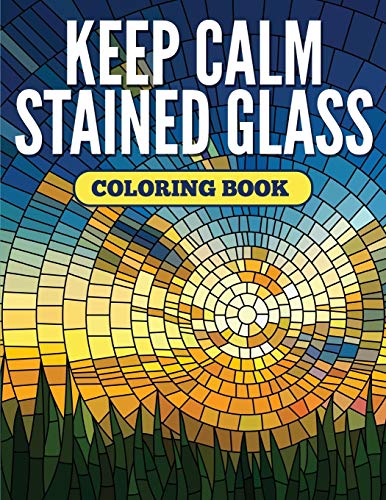 Speedy Publishing Llc Keep Calm Stained Glass Coloring Book