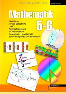 Mathematik 5-6: Illustrierte Power-Selbsthilfe und Nachschlagewerk für Gymnasium, Realschule, Hauptschule sowie Integrierte Gesamtschule