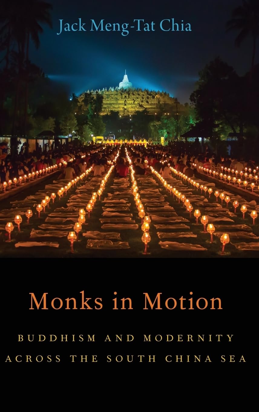 Monks in Motion: Buddhism and Modernity Across the South China Sea (American Academy of Religion)