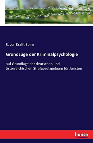 Grundzüge der Kriminalpsychologie: auf Grundlage der deutschen und österreichischen Strafgesetzgebung für Juristen