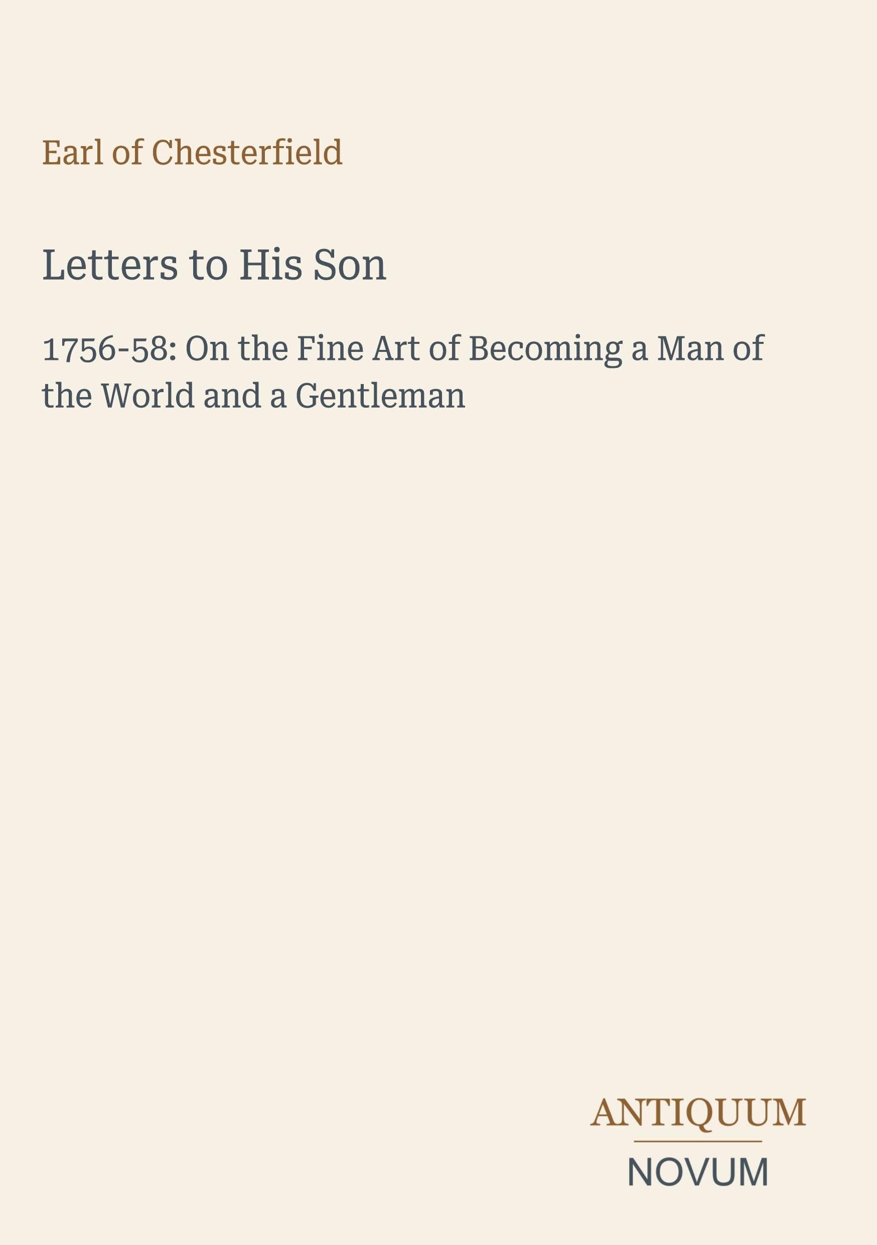 Letters to His Son: 1756-58: On the Fine Art of Becoming a Man of the World and a Gentleman