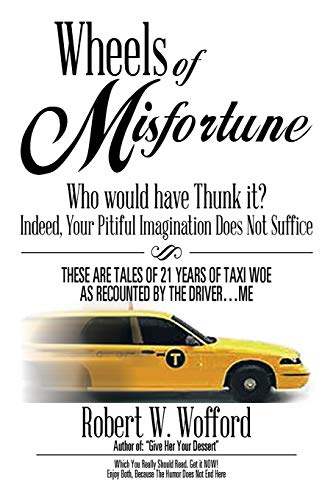 Wheels of Misfortune: Who would have Thunk it? Indeed, Your Pitiful Imagination Does Not Suffice