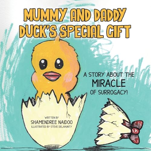 Mummy and Daddy Duck's Special Gift: A Story About the Miracle of Surrogacy!