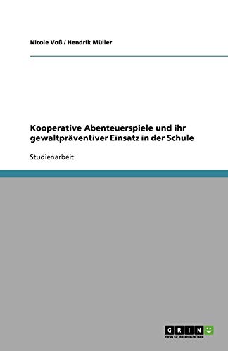 Kooperative Abenteuerspiele und ihr gewaltpräventiver Einsatz in der Schule