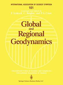 Global and Regional Geodynamics: Symposium No. 101 Edinburgh, Scotland, August 3–5, 1989 (International Association of Geodesy Symposia, 101, Band 101)