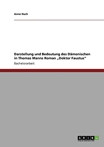 Darstellung und Bedeutung des Dämonischen in Thomas Manns Roman Doktor Faustus