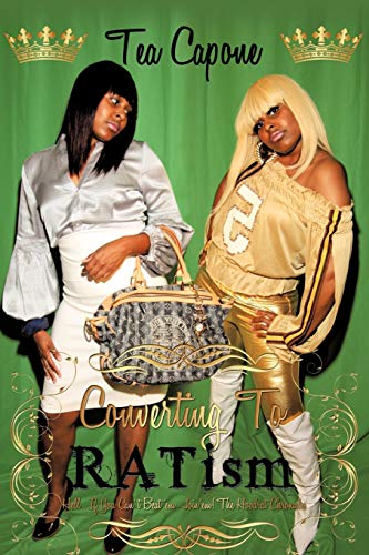 Converting To Ratism: Hell . . . If You Can't Beat 'em-Join 'em! The Hoodrat Chronicles