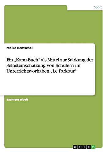 Ein Kann-Buch als Mittel zur Stärkung der Selbsteinschätzung von Schülern im Unterrichtsvorhaben Le Parkour