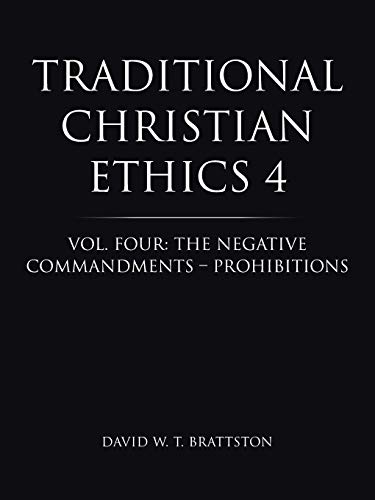 Traditional Christian Ethics 4: Vol. Four: The Negative Commandments - Prohibitions