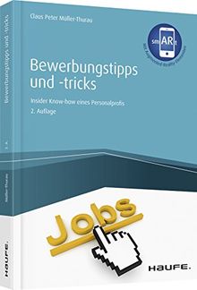 Bewerbungstipps und -tricks - inkl. Augmented-Reality-Elementen: Insider-Know-how eines Personalprofis (Haufe Fachbuch)