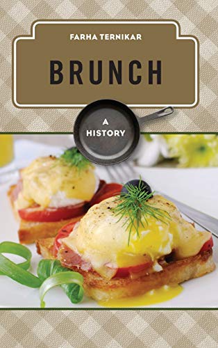 Brunch: A History (Meal Series (Rowman & Littlefield Studies in Food and Gastronomy))