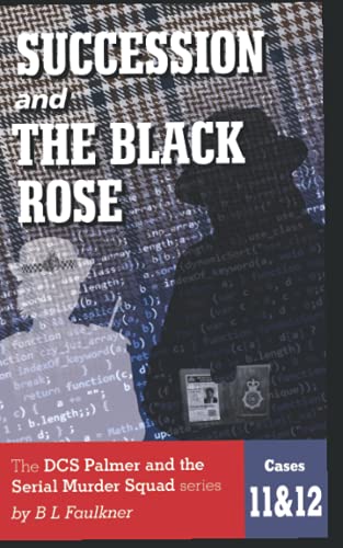 SUCCESSION and THE BLACK ROSE: The DCS Palmer and the serial Murder Squad series. Cases 11 & 12