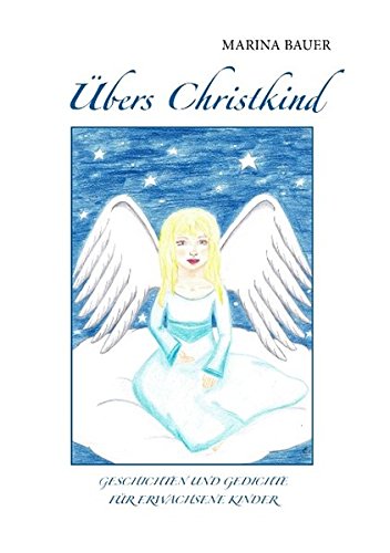 Übers Christkind: Geschichten und Gedichte für erwachsene Kinder
