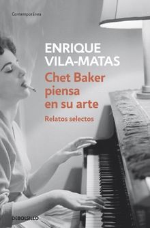 Chet Baker piensa en su arte : relatos selectos (Contemporanea (debolsillo))