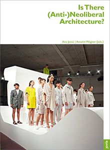 Is There (Anti-)Neoliberal  Architecture? (Architektur + Analyse)