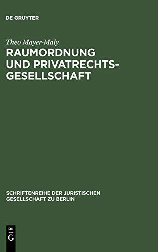 Raumordnung und Privatrechtsgesellschaft: Vortrag gehalten vor der Berliner Juristischen Gesellschaft am 22. März 1973 (Schriftenreihe der Juristischen Gesellschaft zu Berlin, 44, Band 44)