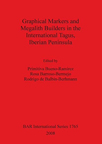 Graphical Markers and Megalith Builders in the International Tagus, Iberian Peninsula (British Archaeological Reports British Series, Band 1765)