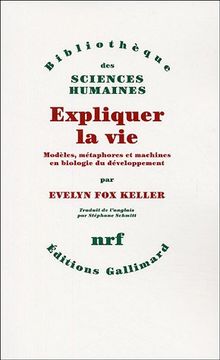 Expliquer la vie : modèles, méthodes et machines en biologie du développement