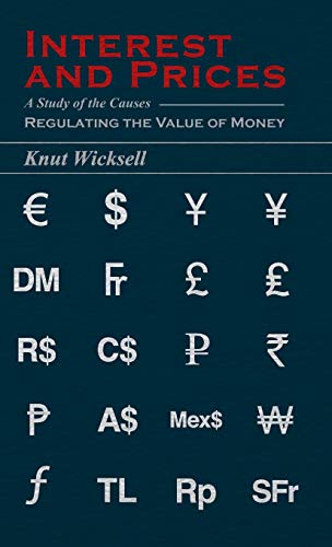 Interest and Prices: A Study of the Causes Regulating the Value of Money