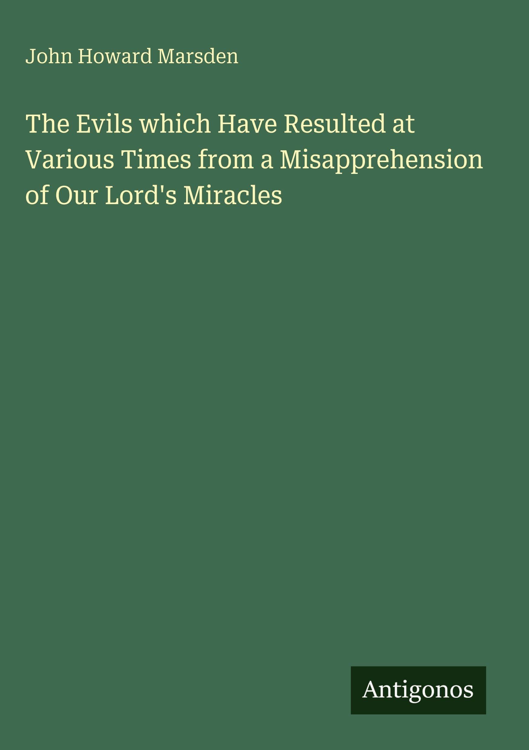 The Evils which Have Resulted at Various Times from a Misapprehension of Our Lord's Miracles