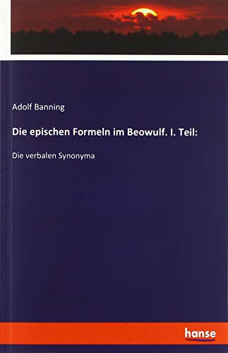 Die epischen Formeln im Beowulf. I. Teil:: Die verbalen Synonyma