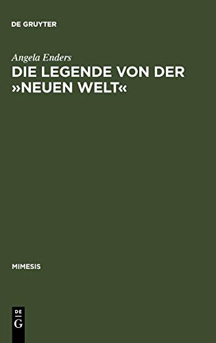 Die Legende von der »Neuen Welt«: Montaigne und die >littérature géographique< im Frankreich des 16. Jahrhunderts (mimesis, 21, Band 21)