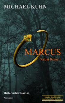 Marcus - Soldat Roms. Schicksal an Mosel und Rhein. Band I: Soldat Roms 1