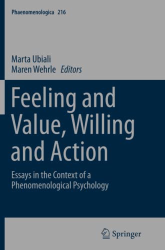 Feeling and Value, Willing and Action: Essays in the Context of a Phenomenological Psychology (Phaenomenologica, Band 216)